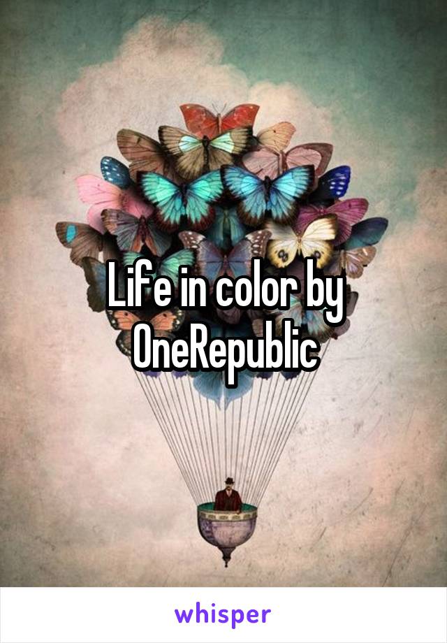 Life in color by OneRepublic