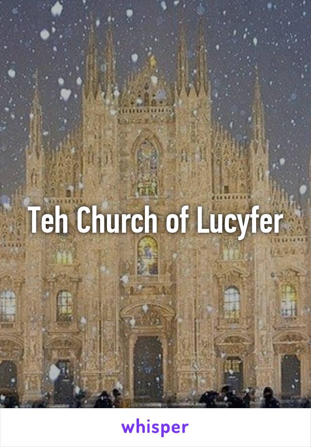 Teh Church of Lucyfer