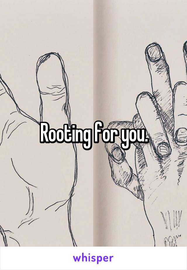 Rooting for you.