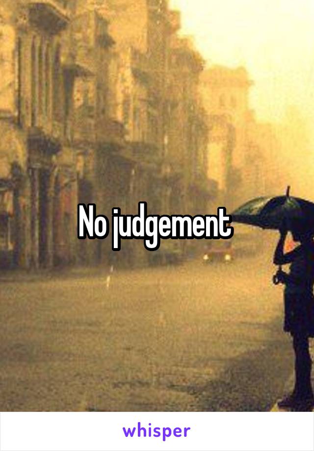 No judgement 