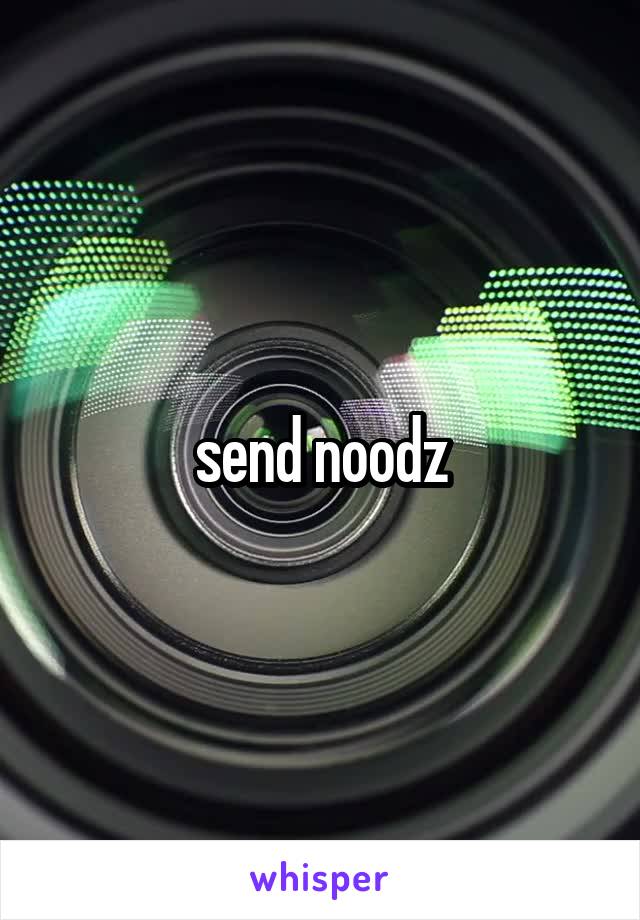 send noodz