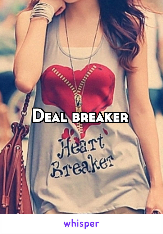Deal breaker 