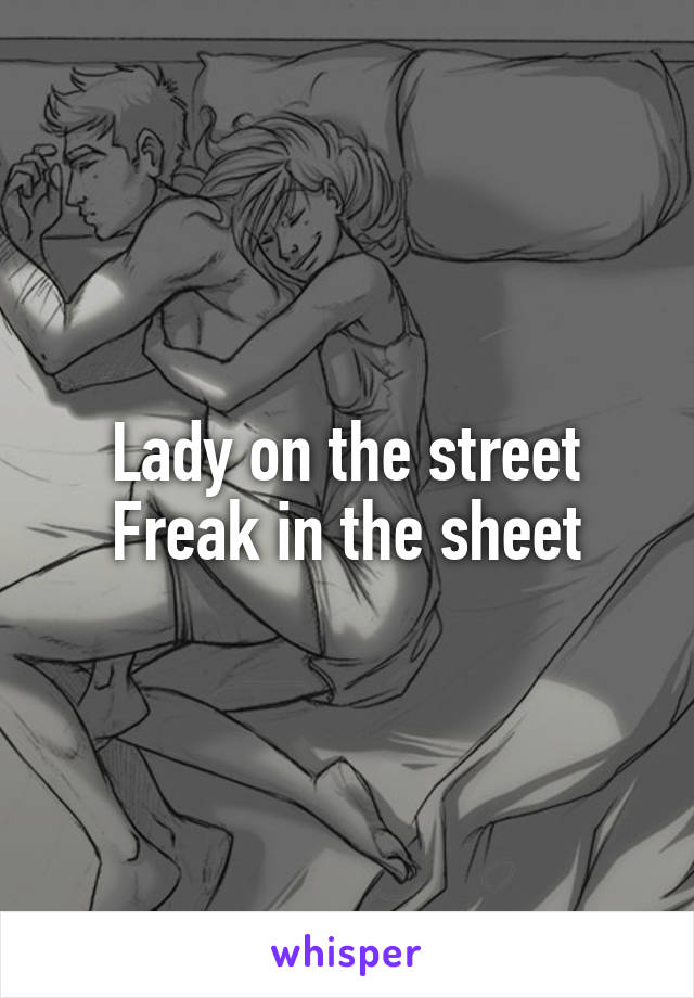 Lady on the street
Freak in the sheet