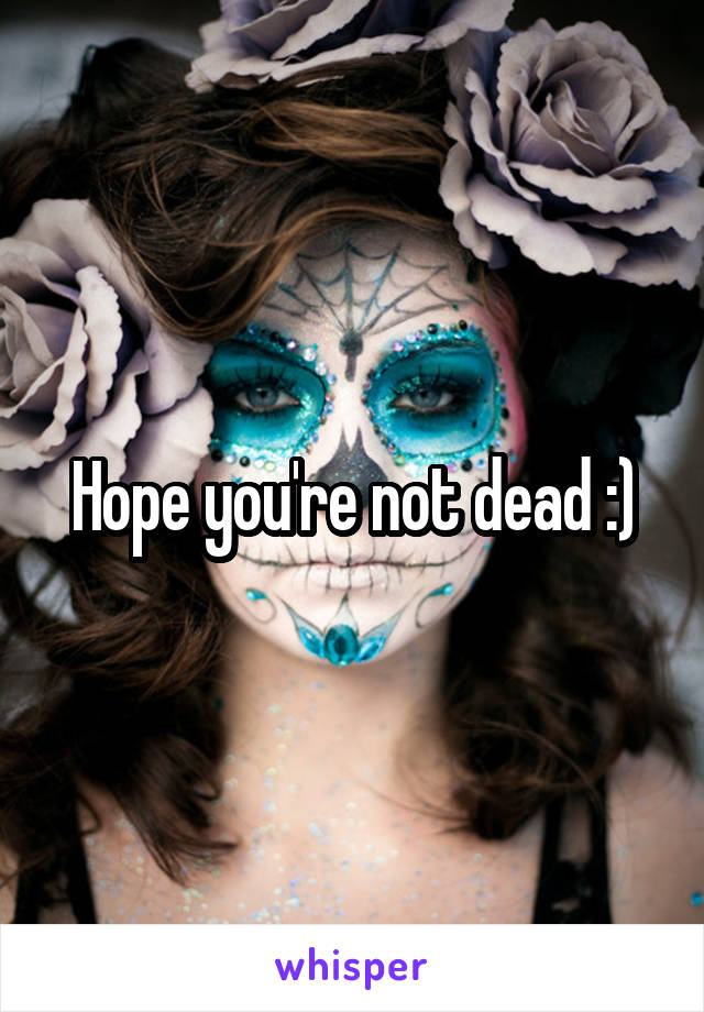 Hope you're not dead :)