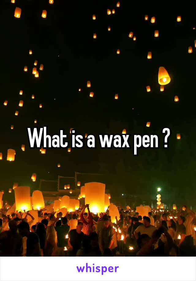 What is a wax pen ?