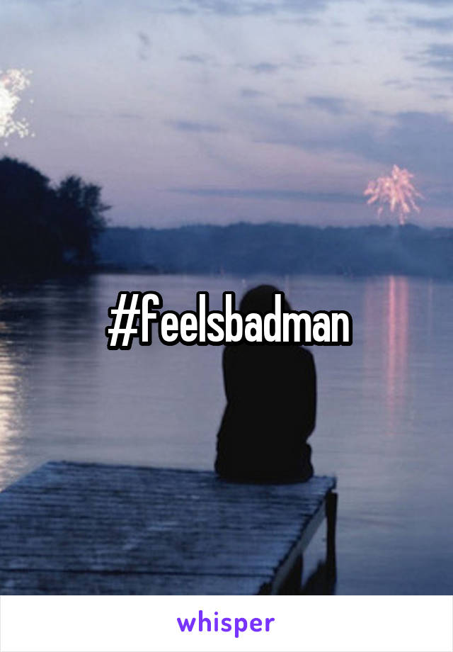 #feelsbadman