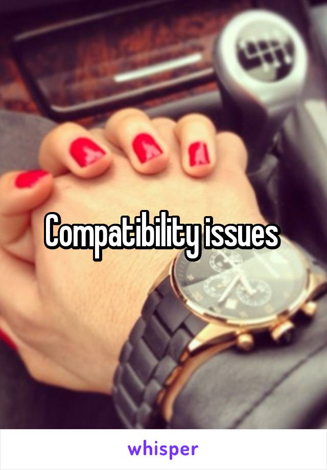 Compatibility issues 