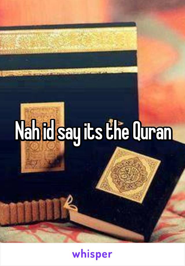 Nah id say its the Quran