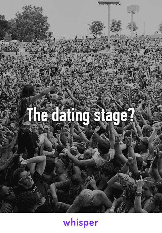 The dating stage?