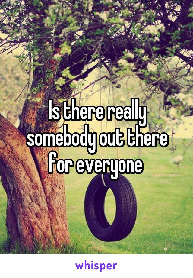 Is there really somebody out there for everyone 