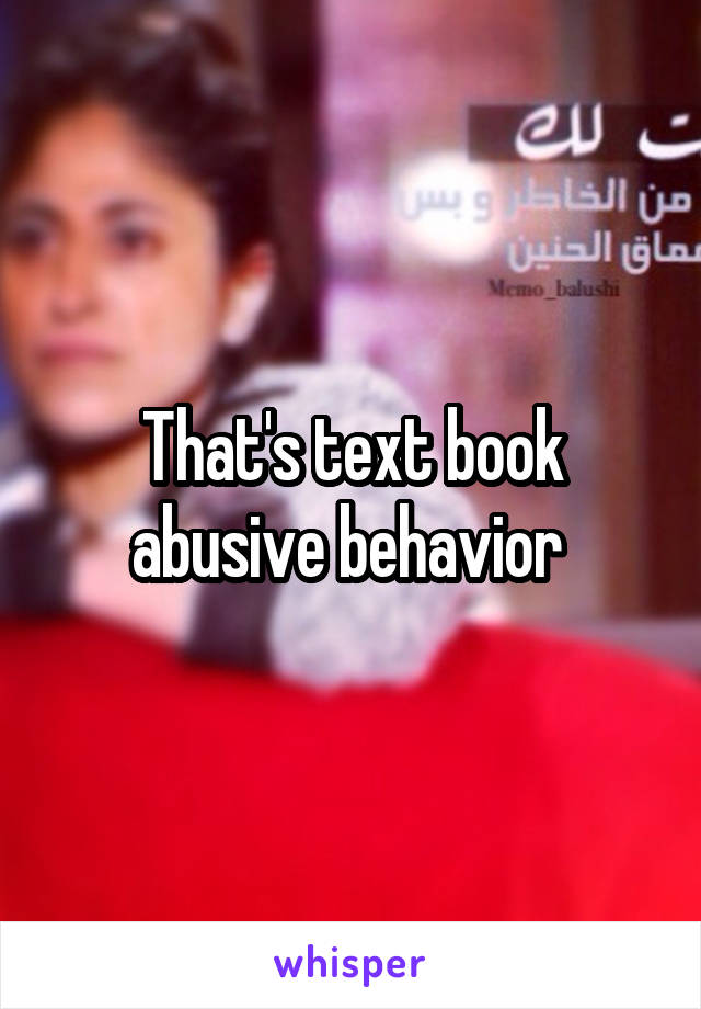 That's text book abusive behavior 