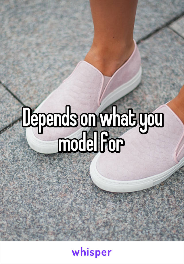 Depends on what you model for 