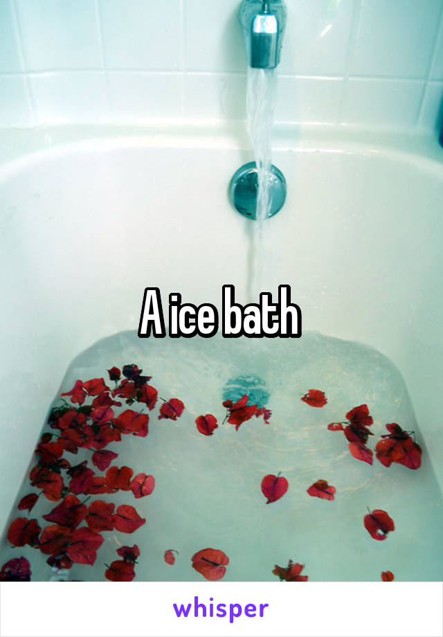 A ice bath 