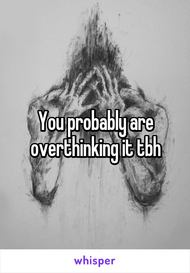 You probably are overthinking it tbh