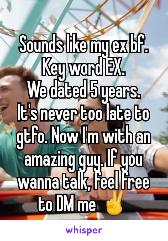 Sounds like my ex bf.
Key word EX.
We dated 5 years.
It's never too late to gtfo. Now I'm with an amazing guy. If you wanna talk, feel free to DM me ✌