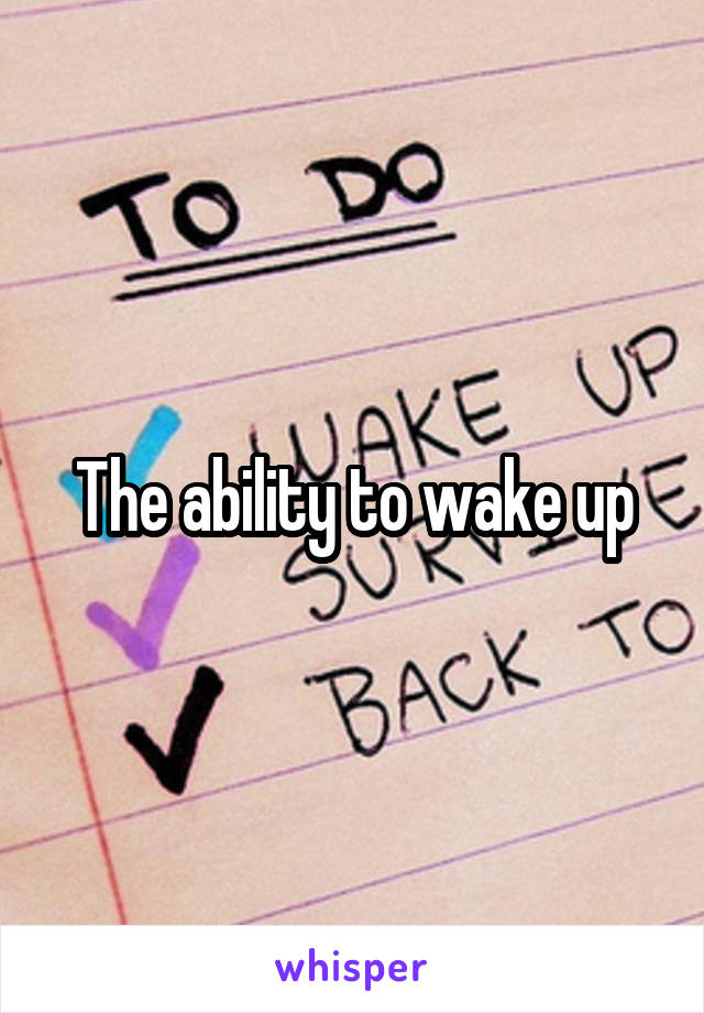 The ability to wake up