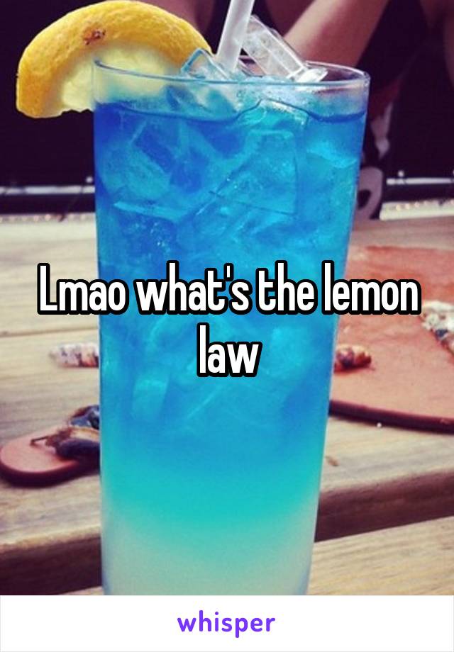 Lmao what's the lemon law