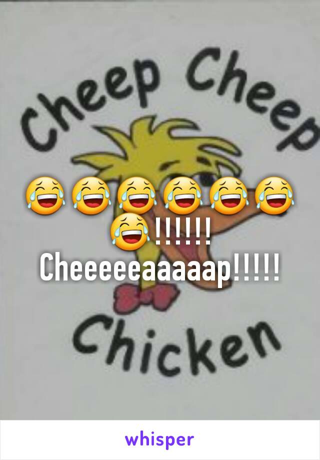 😂😂😂😂😂😂😂!!!!!!
Cheeeeeaaaaap!!!!!