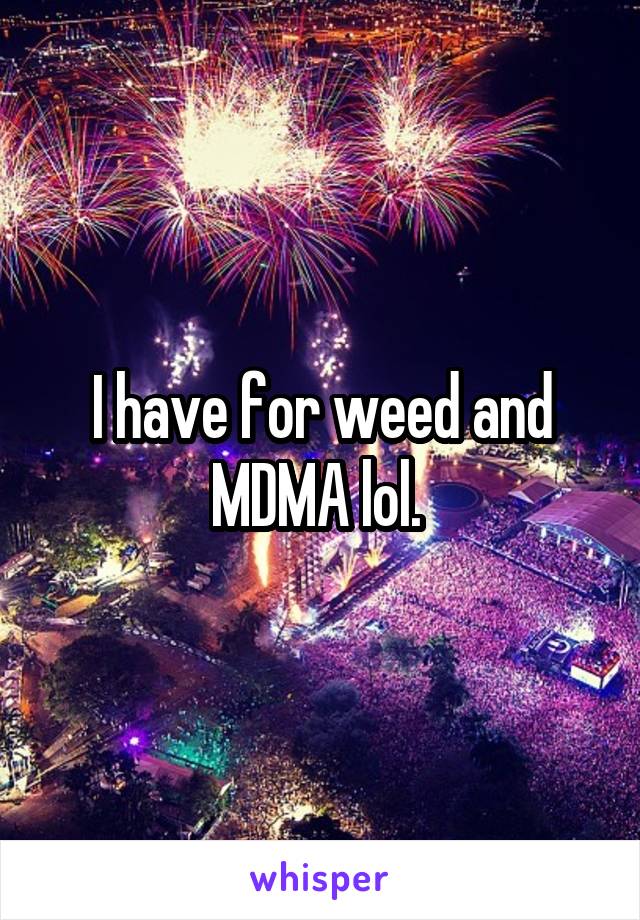 I have for weed and MDMA lol. 