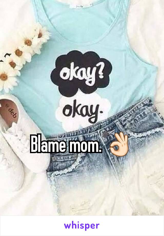 Blame mom. 👌🏻