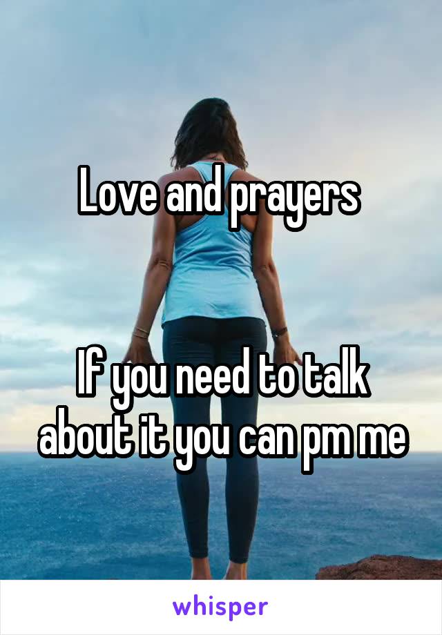Love and prayers 


If you need to talk about it you can pm me