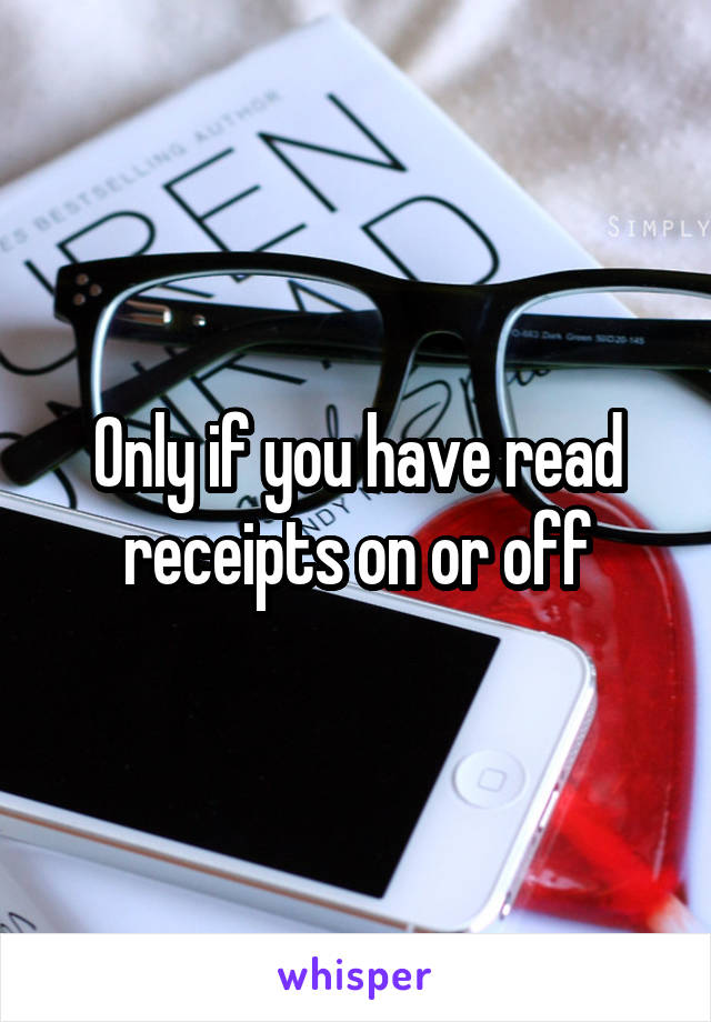 Only if you have read receipts on or off