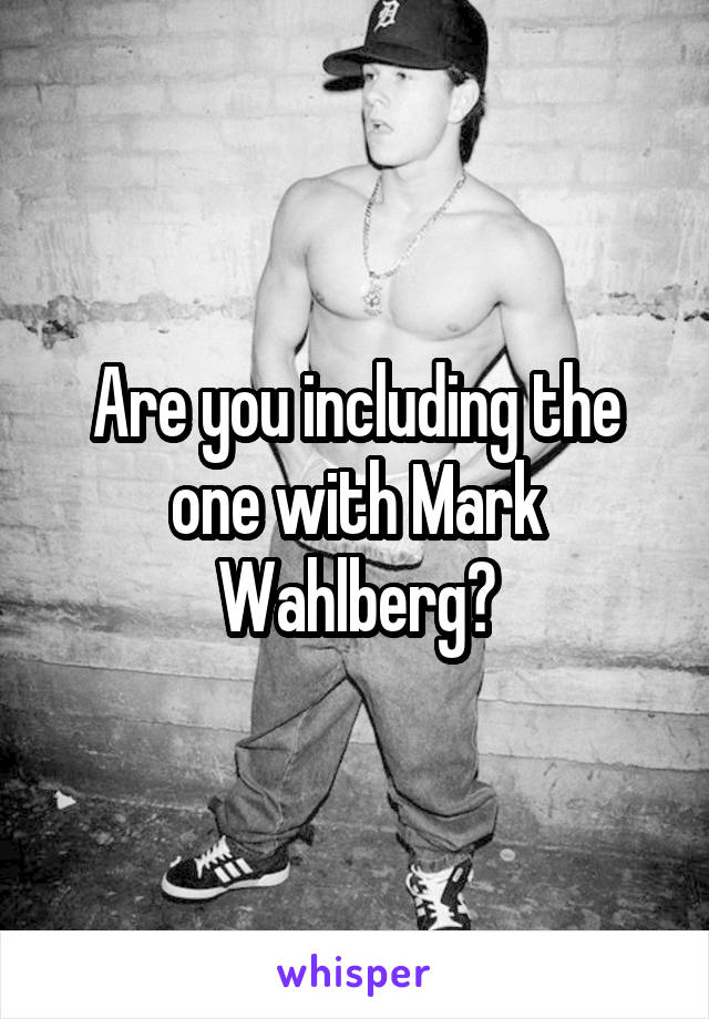 Are you including the one with Mark Wahlberg?