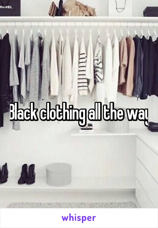 Black clothing all the way