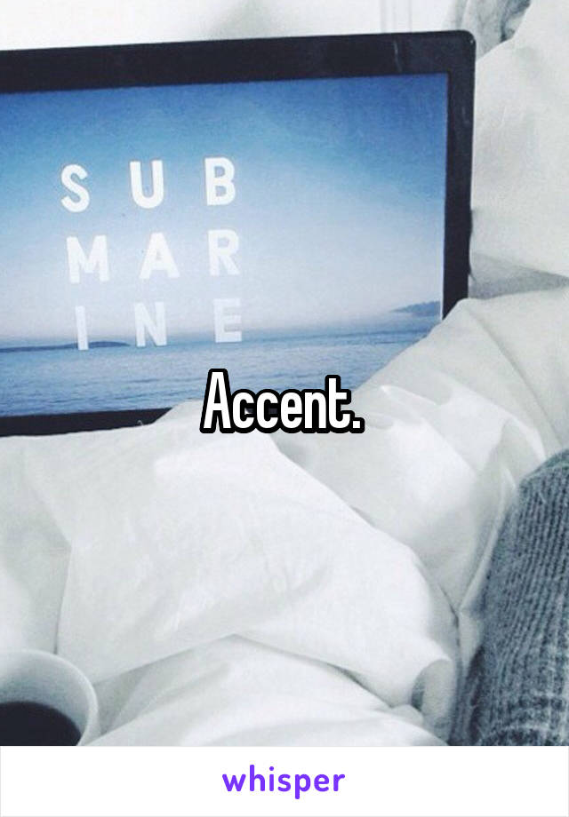 Accent. 