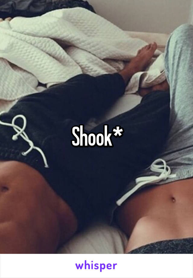 Shook*
