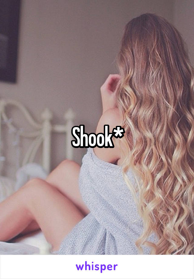 Shook*