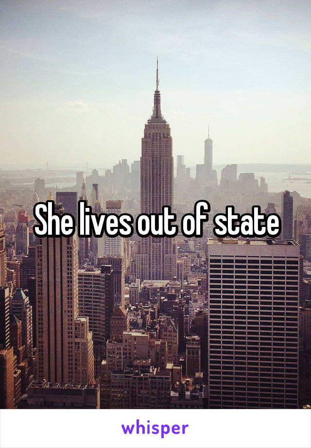 She lives out of state