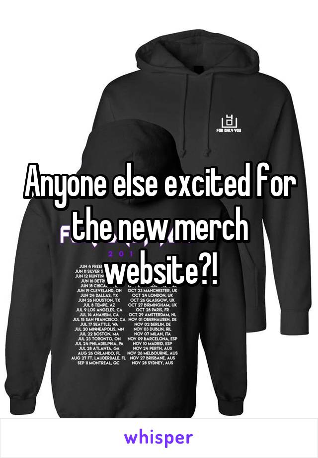 Anyone else excited for the new merch website?!