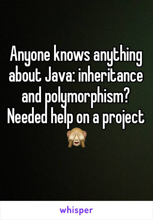 Anyone knows anything about Java: inheritance and polymorphism? Needed help on a project 🙈