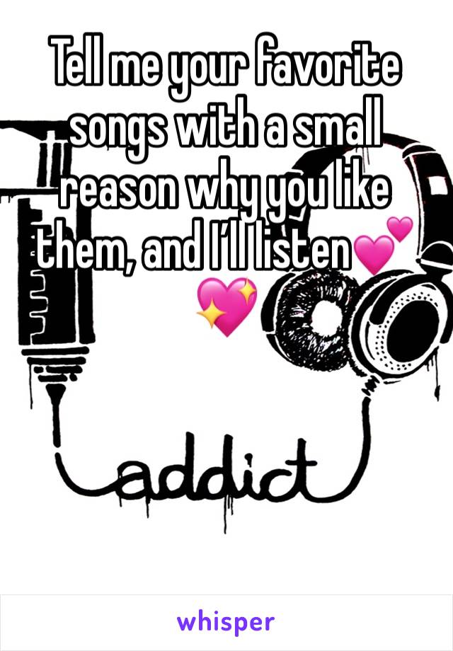 Tell me your favorite songs with a small reason why you like them, and I’ll listen💕💖