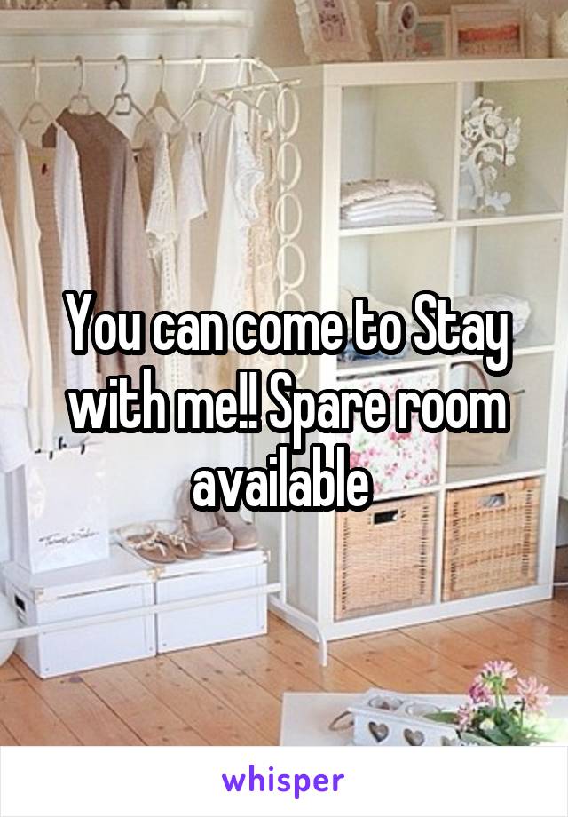 You can come to Stay with me!! Spare room available 
