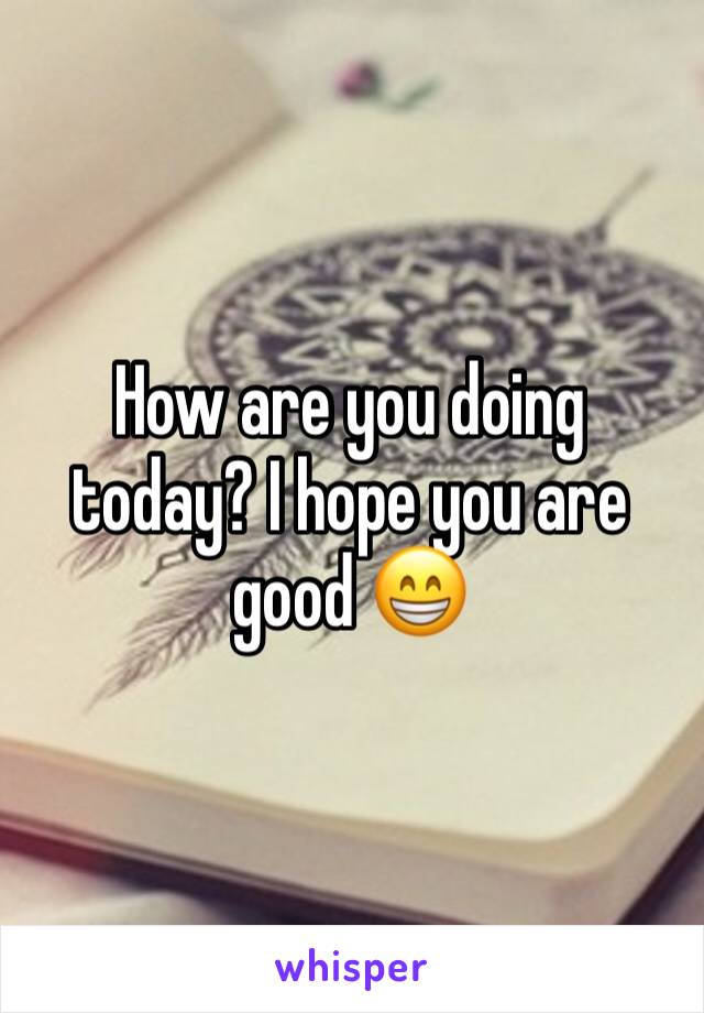 How are you doing today? I hope you are good 😁
