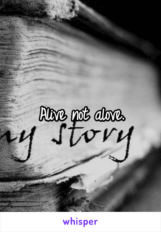 Alive not alove.