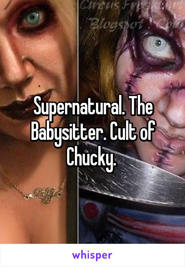 Supernatural. The Babysitter. Cult of Chucky. 
