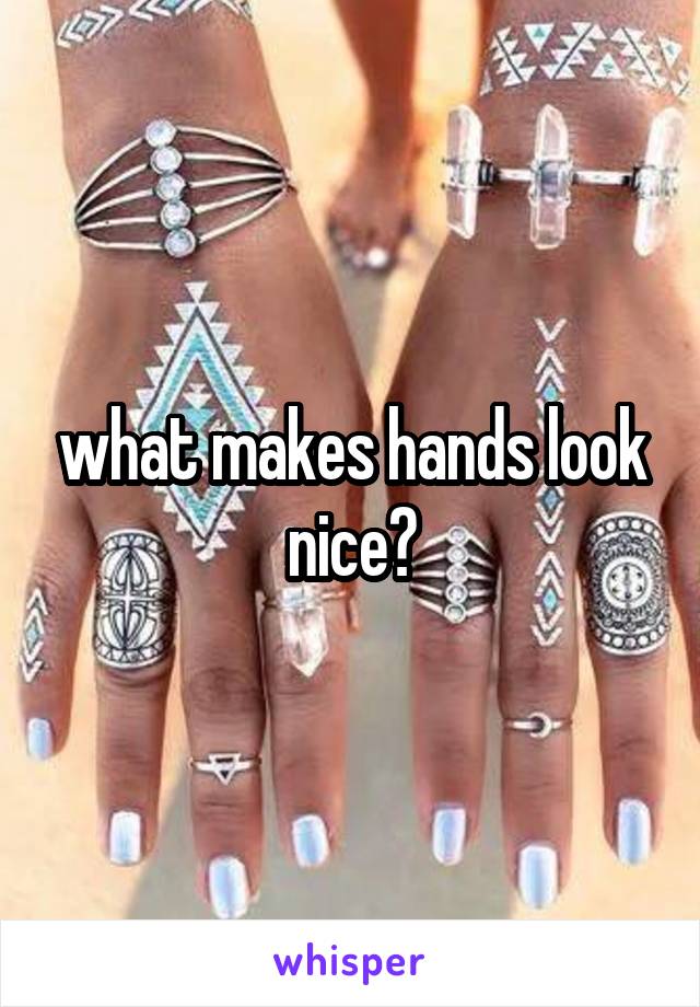 what makes hands look nice?