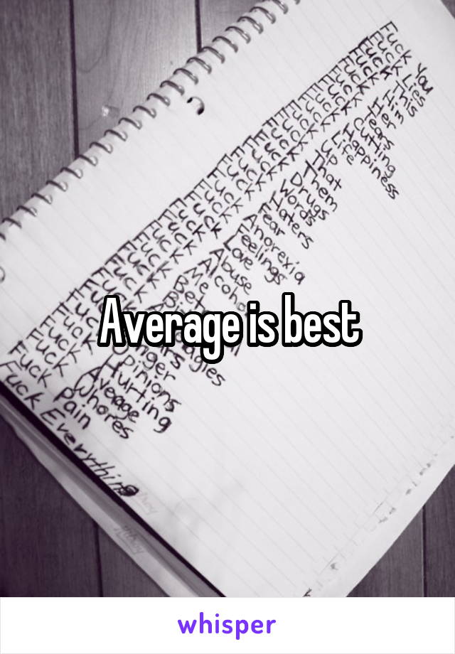 Average is best