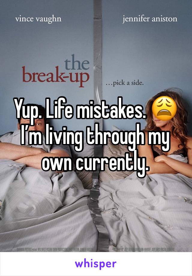 Yup. Life mistakes. 😩
I’m living through my own currently. 