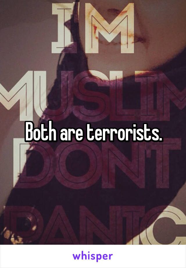 Both are terrorists.