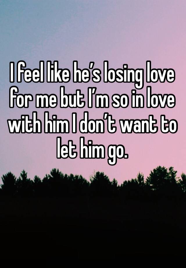 i-feel-like-he-s-losing-love-for-me-but-i-m-so-in-love-with-him-i-don-t