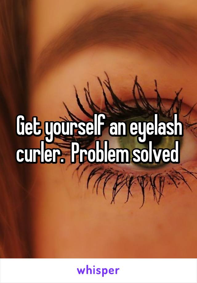 Get yourself an eyelash curler.  Problem solved 