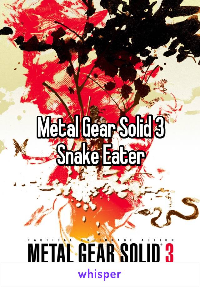 Metal Gear Solid 3
Snake Eater