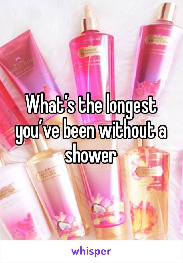 what-s-the-longest-you-ve-been-without-a-shower