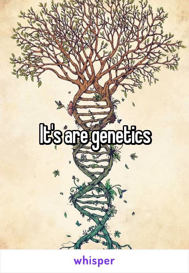 It's are genetics