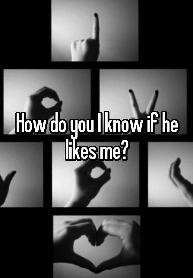 how-do-you-i-know-if-he-likes-me