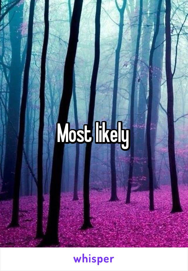 Most likely 